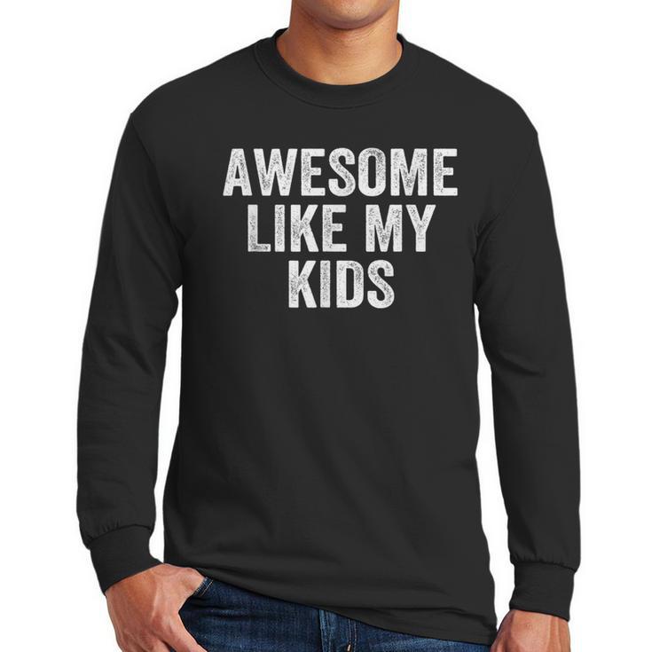 Awesome Like My Kids Father's Day Shirt Dad Vintage Men Long Sleeve T-Shirt