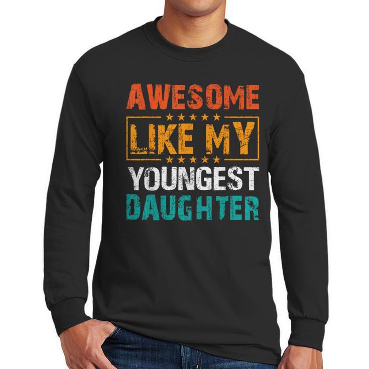 Awesome Like My Youngest Daughter Father’s Day Humor Dad Mom Men Long Sleeve T-Shirt