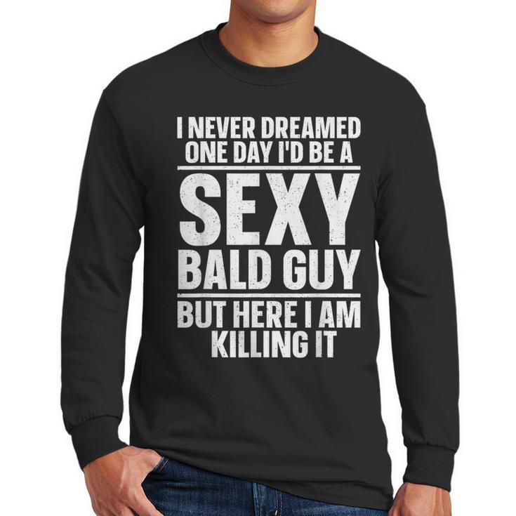 Bald Guy Art For Men Dad Sexy Bald People Bald Man Men Long Sleeve T-Shirt