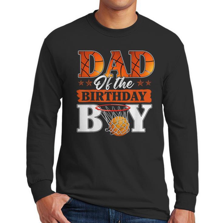 Basketball DAD Of The Birthday Boy Family Matching Men Long Sleeve T-Shirt
