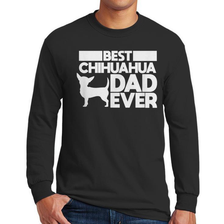 Best Chihuahua Dad Ever t Shirt For Men Dog Father Gift Idea Men Long Sleeve T-Shirt