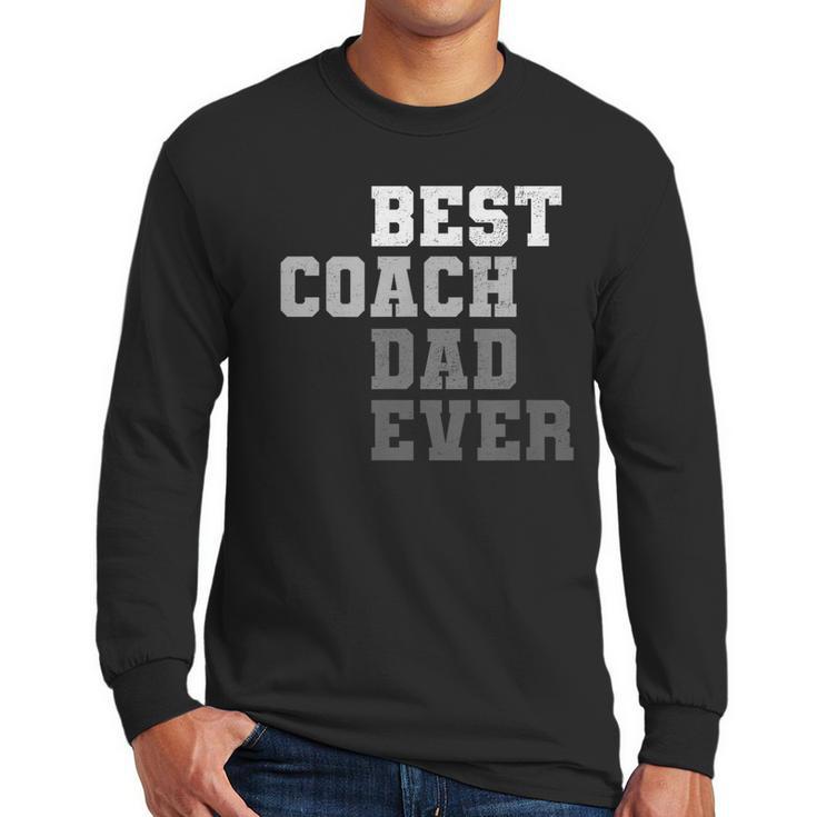 Best Coach Dad Ever Football Soccer Baseball Basketball Men Long Sleeve T-Shirt