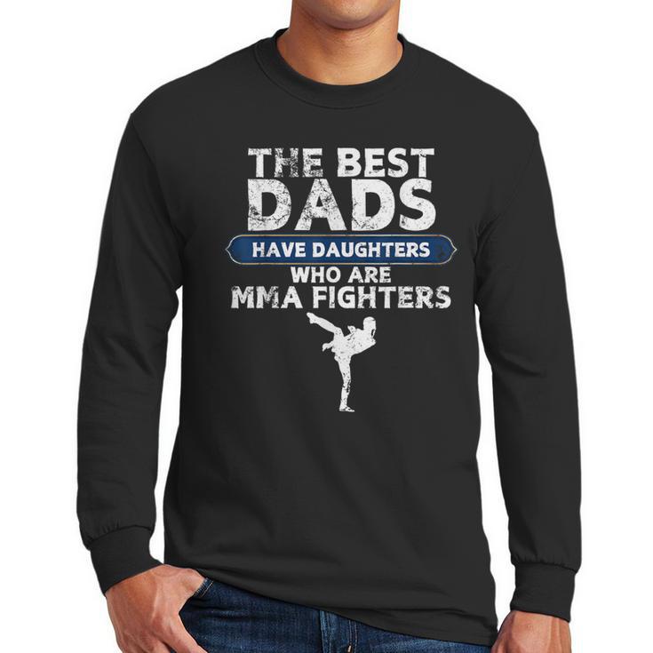 The Best Dads Have Daughters Who Are Mma Fighters Vintage Men Long Sleeve T-Shirt