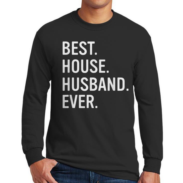 Best House Husband Ever Stay At Home Dad Men Long Sleeve T-Shirt
