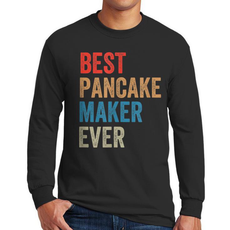 Best Pancake Maker Ever Baking For Baker Dad Or Mom Men Long Sleeve T-Shirt