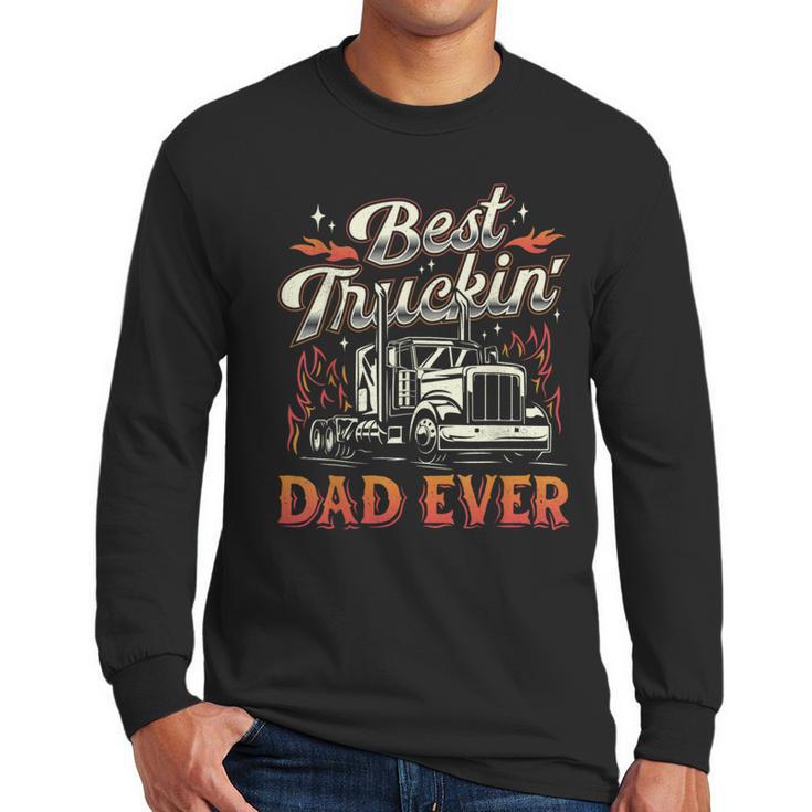 Best Truckin Dad Ever Trucker Truck Driver Father's Day Men Men Long Sleeve T-Shirt