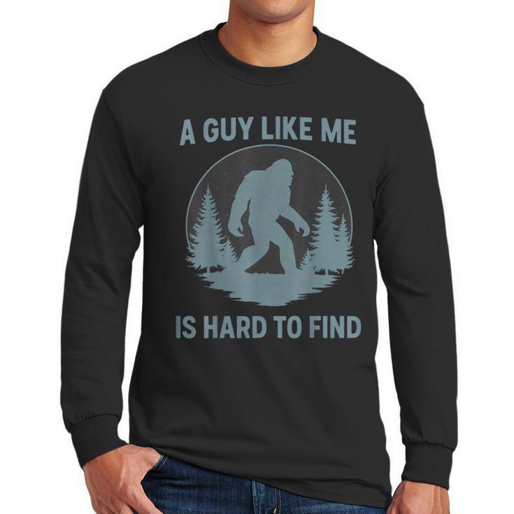 Bigfoot A Guy Like Me Is Hard To Find Forest Men Dad Men Long Sleeve T-Shirt