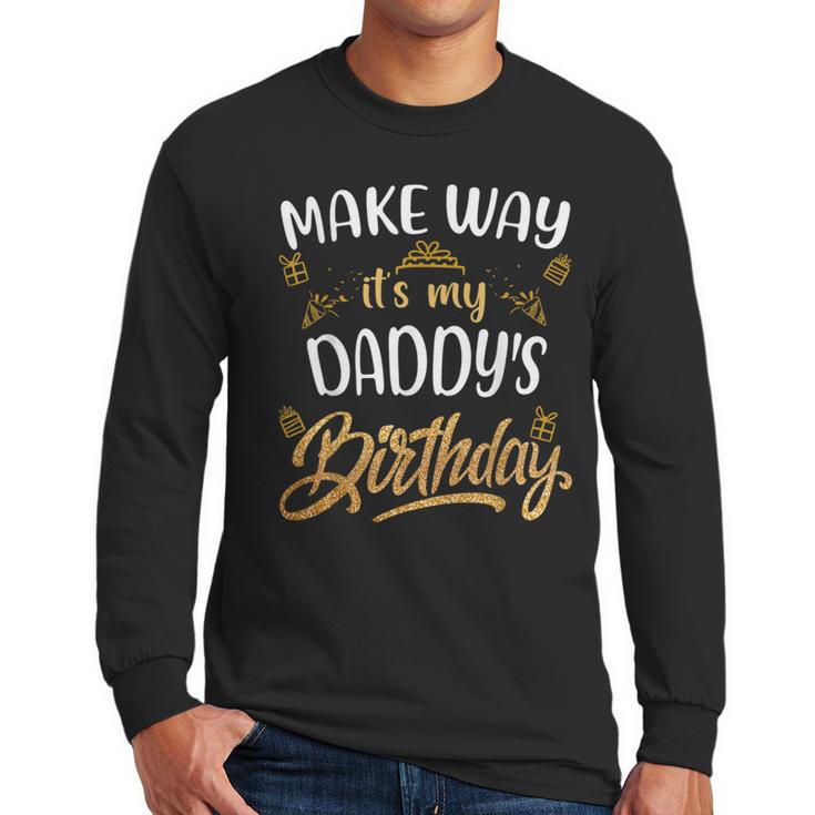 Birthday Dad Party Make Way It's My Daddy's Birthday Men Long Sleeve T-Shirt
