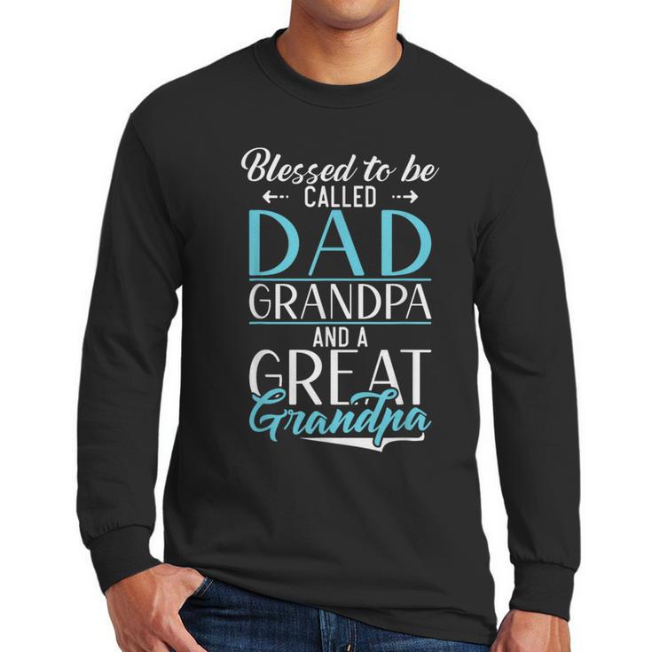 Blessed To Be Called Dad Grandpa And a Great Grandpa Men Long Sleeve T-Shirt