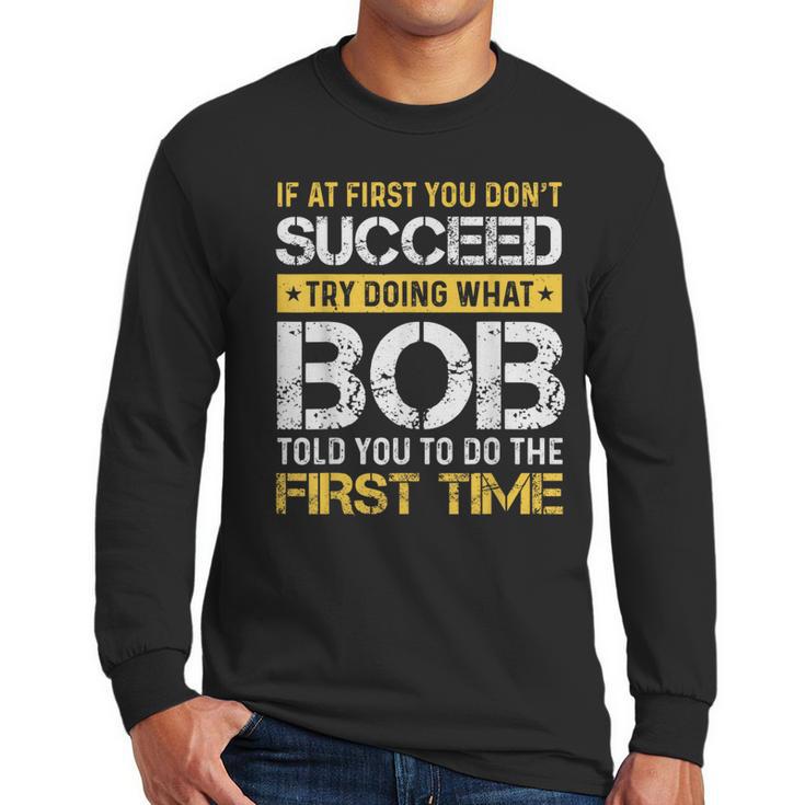 Bob If At First You Don't Succeed Father's Day Bob Dad Men Long Sleeve T-Shirt