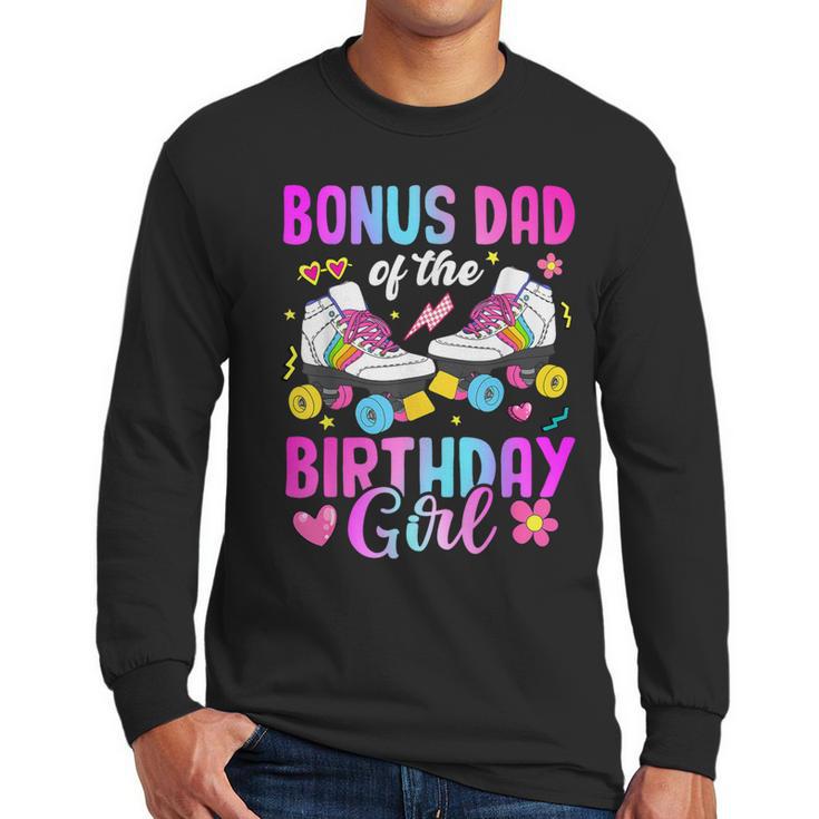 Bonus Dad Of The Birthday Girl Rolling Skate Bday Family Men Long Sleeve T-Shirt