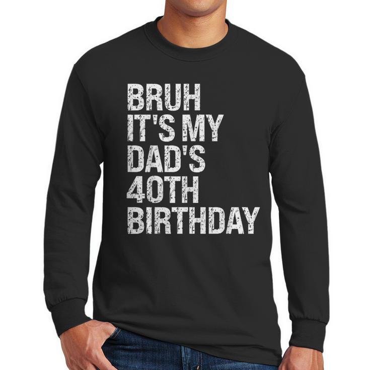 Bruh It's My King Dad's 40th Birthday OMG Crown Happy Men Long Sleeve T-Shirt