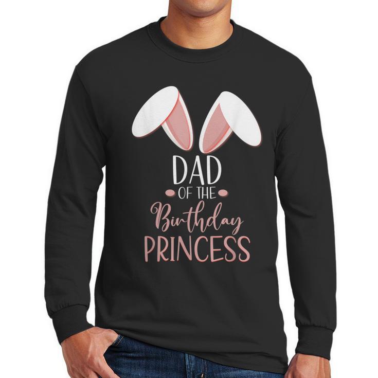 Bunny Dad Of The Birthday Princess Matching Family Men Long Sleeve T-Shirt