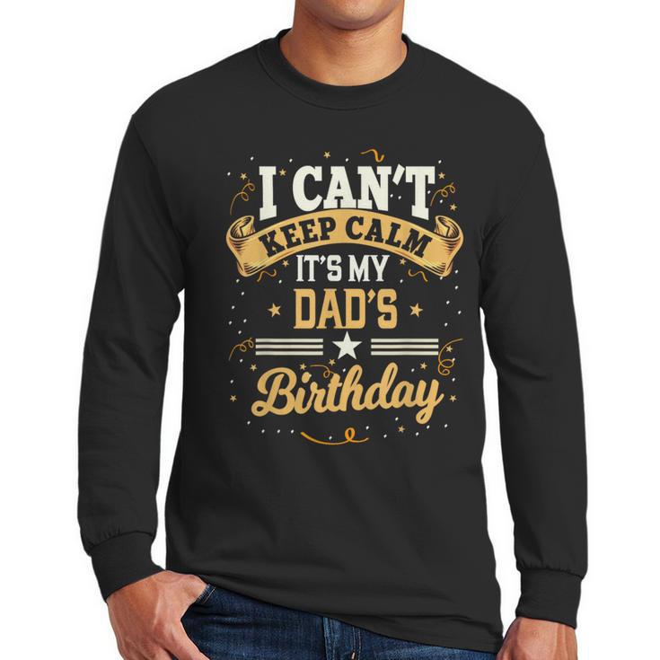 I Can't Keep Calm It's My Dad Birthday Men Long Sleeve T-Shirt