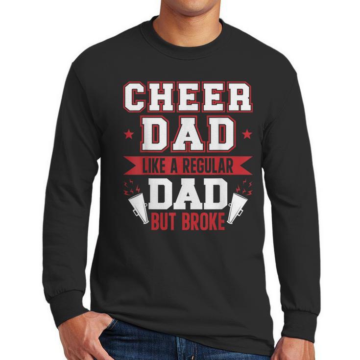 Cheer Dad Like A Regular Dad But Broke Cheerleader Dad Men Long Sleeve T-Shirt