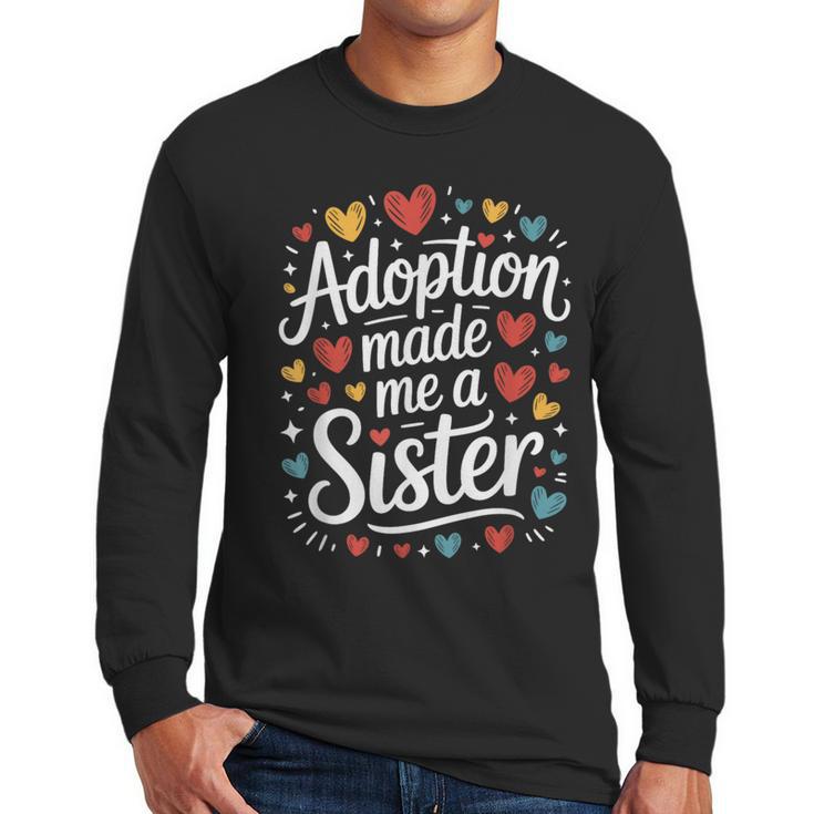Child Adoption Day Adoptive Dad Adoption Made Me A Sister Men Long Sleeve T-Shirt