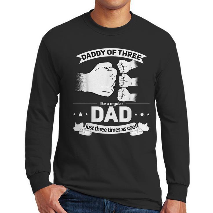 Dad Of 3 Cool Daddy Of Three Fathers Day Dad Of Three Men Long Sleeve T-Shirt