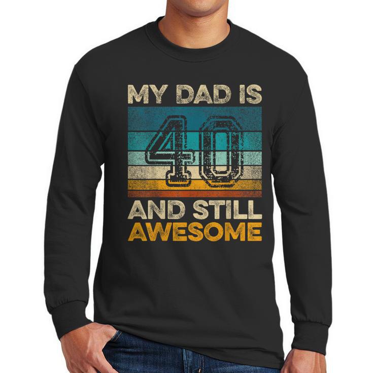 My Dad Is 40 And Still Awesome 40th Birthday Vintage Retro Men Long Sleeve T-Shirt
