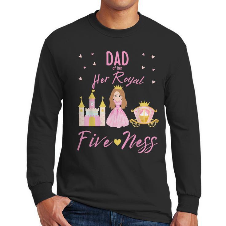 Dad 5th Birthday Her Royal Fiveness Princess Matching Men Long Sleeve T-Shirt