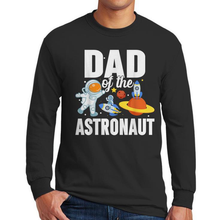 Dad Of The Astronaut Space Astronaut Birthday Family Men Long Sleeve T-Shirt