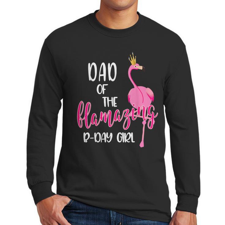 Dad Of B-Day Girl Flamazing Pink Flamingo Birthday Party Men Long Sleeve T-Shirt