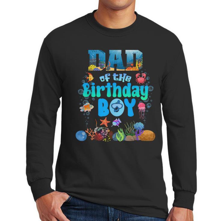 Dad Of The Birthday Boy Aquarium Sea Animals Matching Men Long Sleeve T-Shirt