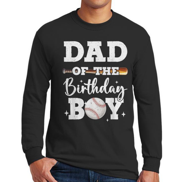 Dad Of The Birthday Boy Baseball Bday Family Men Long Sleeve T-Shirt