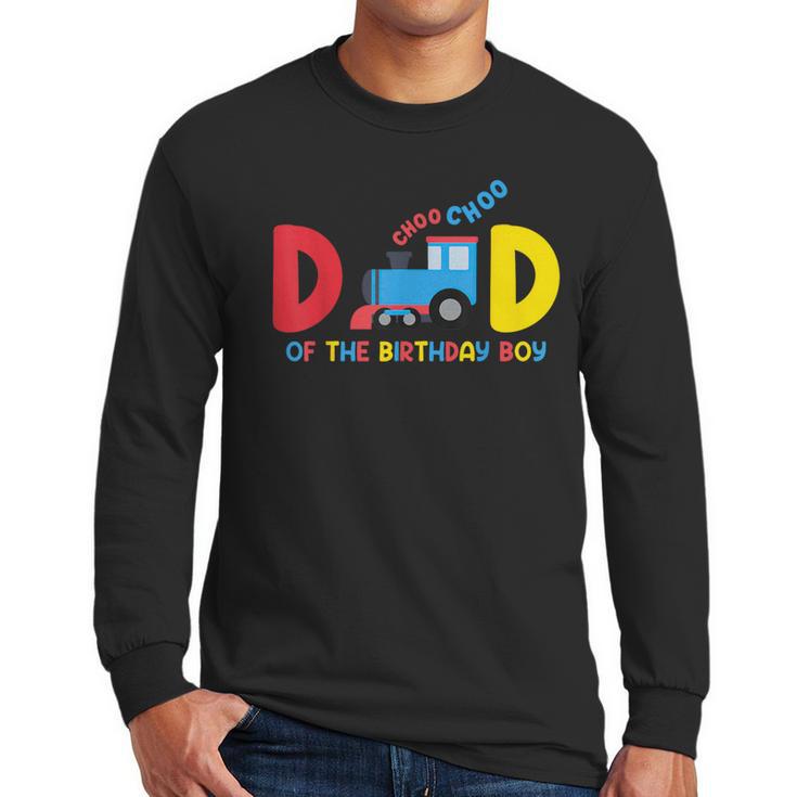 Dad Of The Birthday Boy Choo Choo Train Family Matching Men Long Sleeve T-Shirt