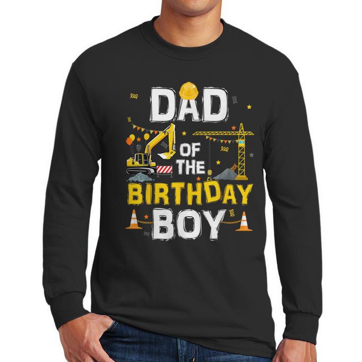 Dad Of The Birthday Boy Matching Construction Crew B-Day Men Long Sleeve T-Shirt