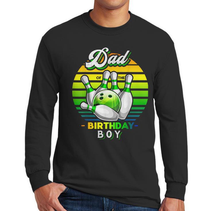 Dad Of The Birthday Boy Matching Family Bowling Birthday Men Long Sleeve T-Shirt