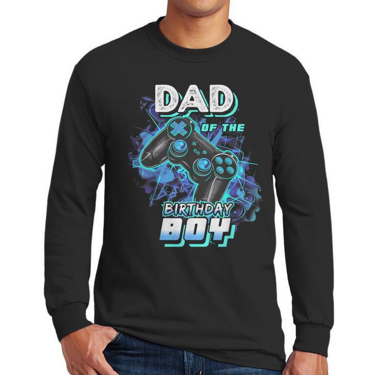 Dad Of The Birthday Boy Matching Video Game Birthday Party Men Long Sleeve T-Shirt