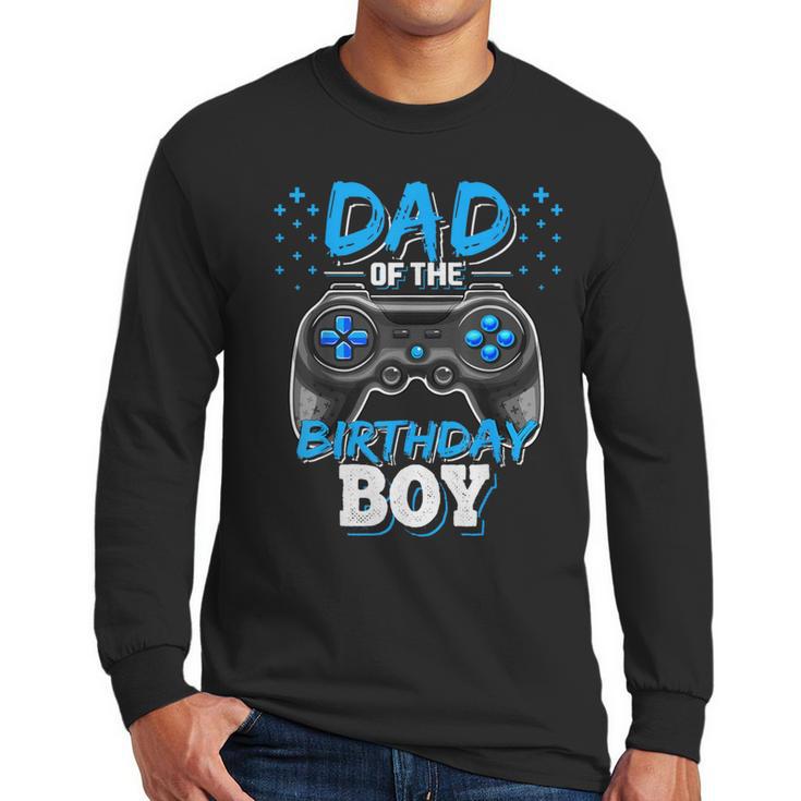 Dad Of The Birthday Boy Matching Video Gamer Birthday Party Men Long Sleeve T-Shirt