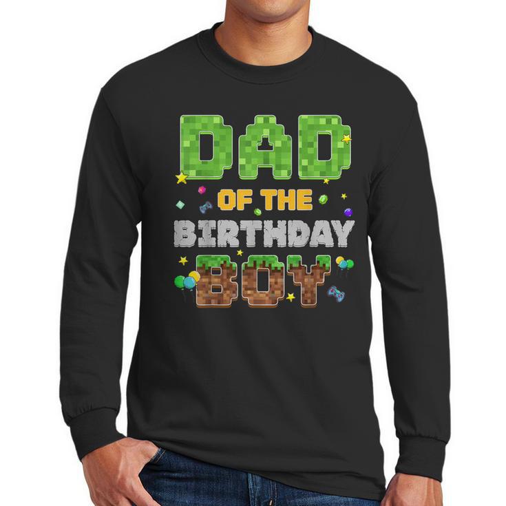 Dad Of The Birthday Boy Pixel Gamer Party Matching Family Men Long Sleeve T-Shirt