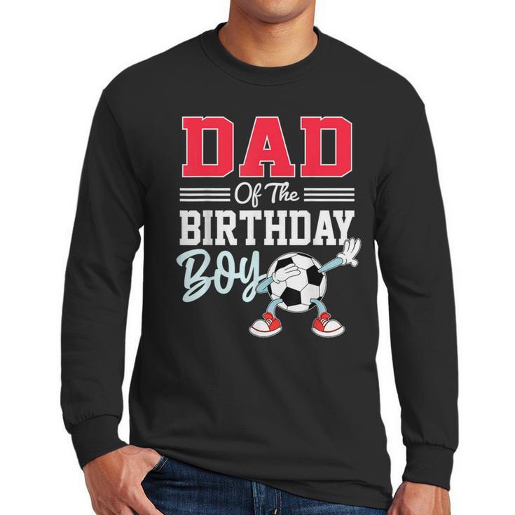 Dad Of The Birthday Boy Shirt Soccer Party Family Daddy Men Long Sleeve T-Shirt