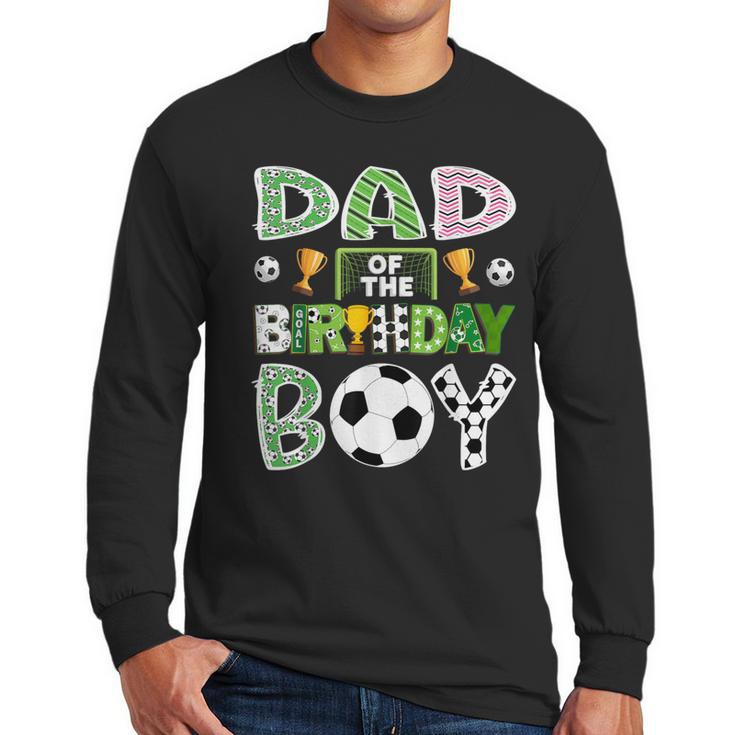 Dad Of The Birthday Boy Soccer Player Game Day Men Long Sleeve T-Shirt