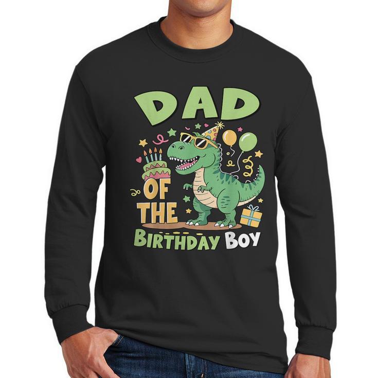 Dad Of The Birthday Boy T Rex Dinosaur Family Party Men Long Sleeve T-Shirt