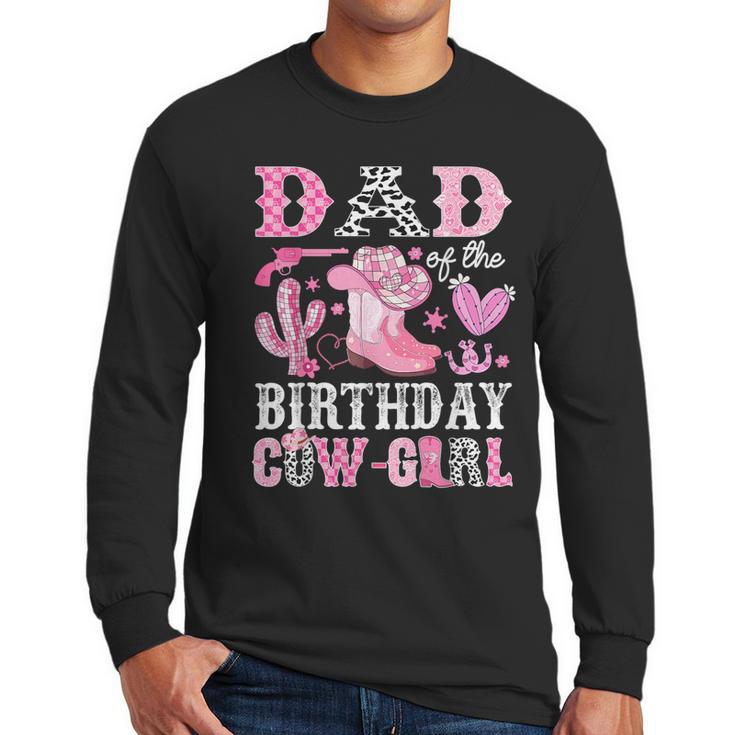 Dad Of The Birthday Cow-Girl Rodeo Cowgirl Bday Men Long Sleeve T-Shirt