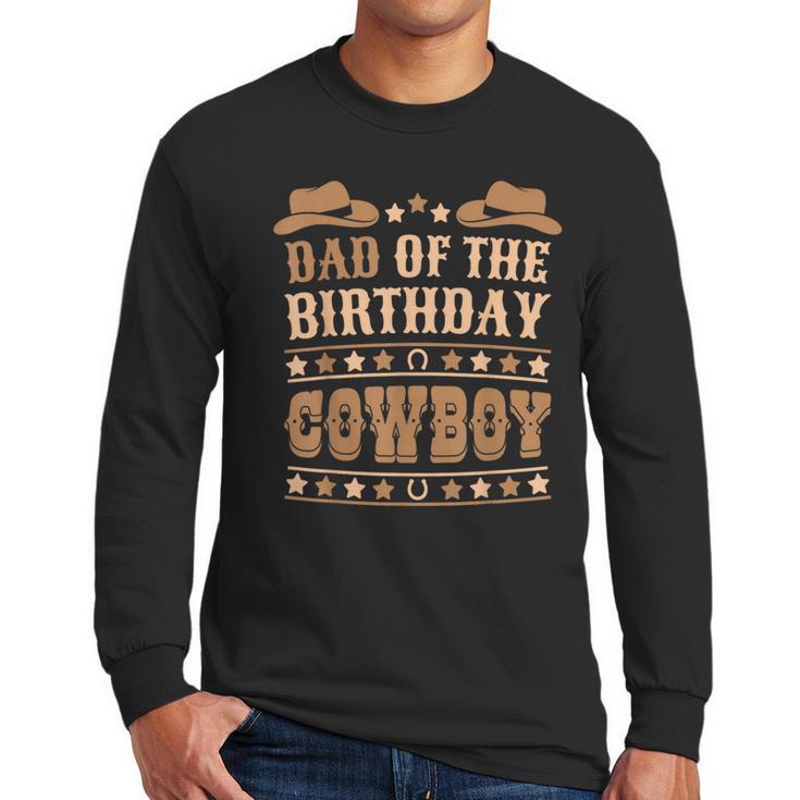 Dad Of The Birthday Cowboy Cute Western Bday Boy Birthday Men Long Sleeve T-Shirt
