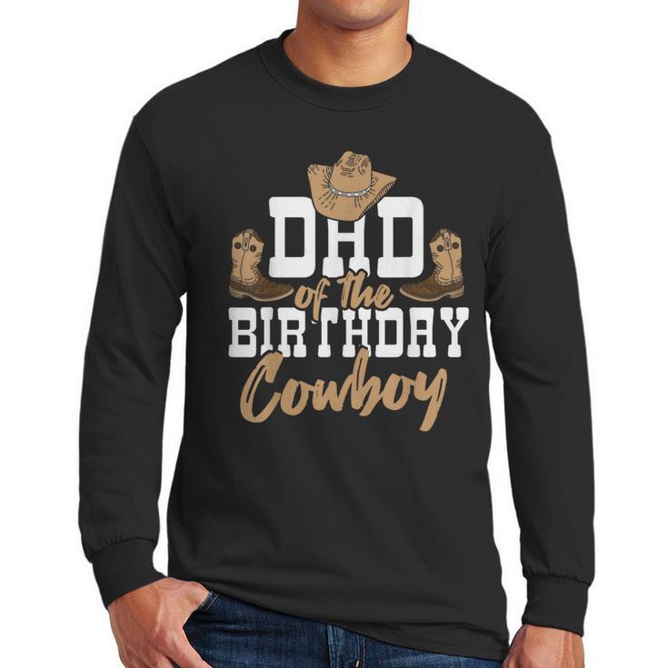 Dad Of The Birthday Cowboy Themed Birthday Boy Rodeo Cowboy Men Long Sleeve T-Shirt