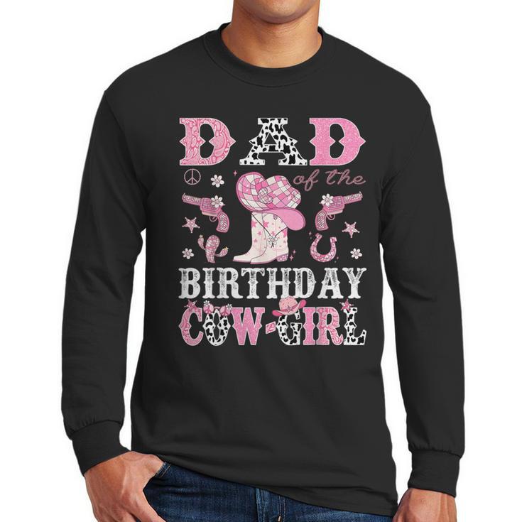 Dad Of The Birthday Cowgirl Pink Disco Rodeo Western Men Long Sleeve T-Shirt