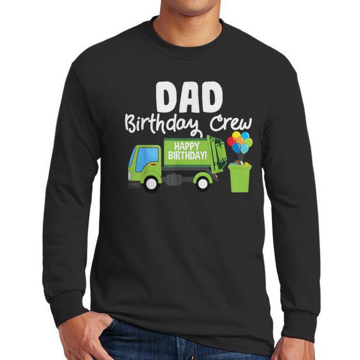 Dad Birthday Crew Garbage Truck Birthday Party T-Shirt Men Long Sleeve T-Shirt