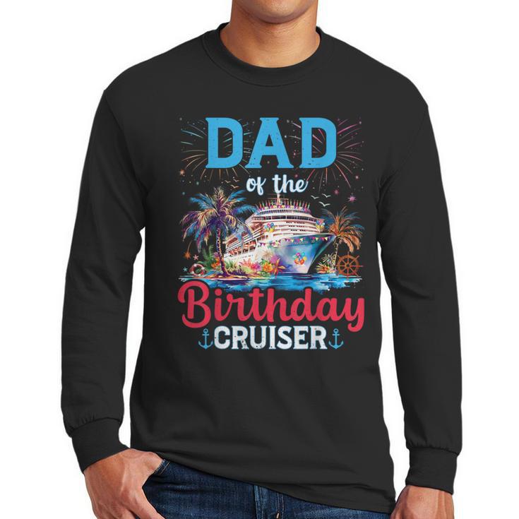 Dad Of The Birthday Cruiser Cruise Birthday Men Long Sleeve T-Shirt
