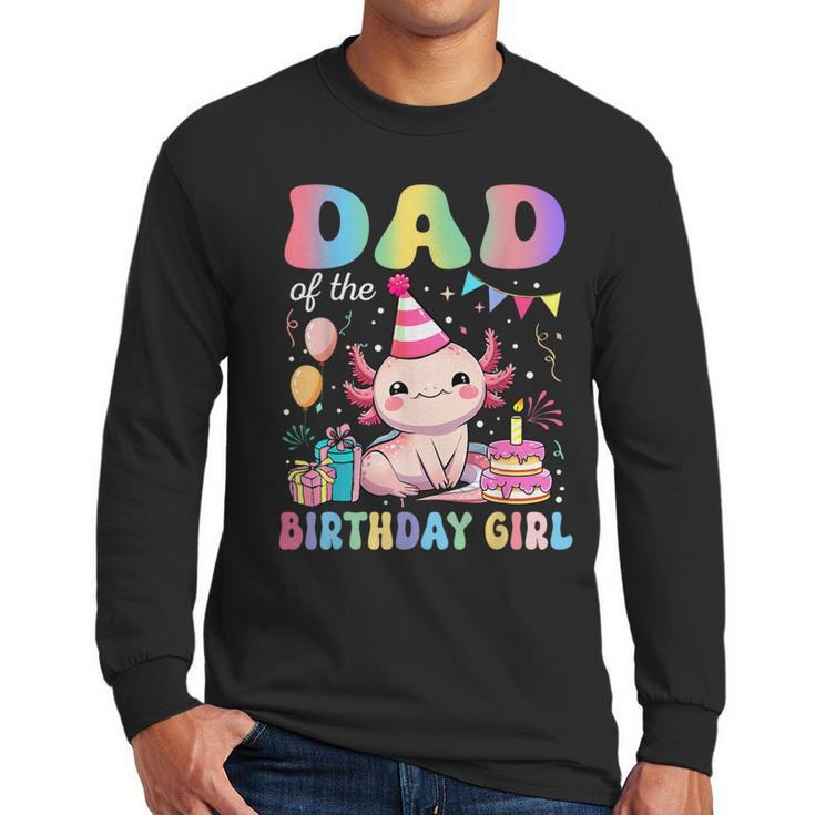 Dad Of The Birthday Girl Axolotl Bday Party Family Men Long Sleeve T-Shirt