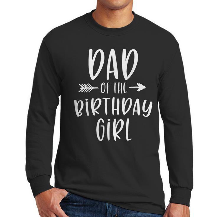 Dad Of The Birthday Girl Daddy & Daughter Bday Party Father Men Long Sleeve T-Shirt