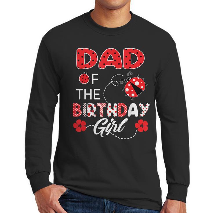 Dad Of The Birthday Girl Family Ladybug Birthday Men Long Sleeve T-Shirt