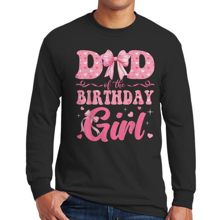 Dad Of The Birthday Girl Family Pink Coquette Bow Men Long Sleeve T-Shirt
