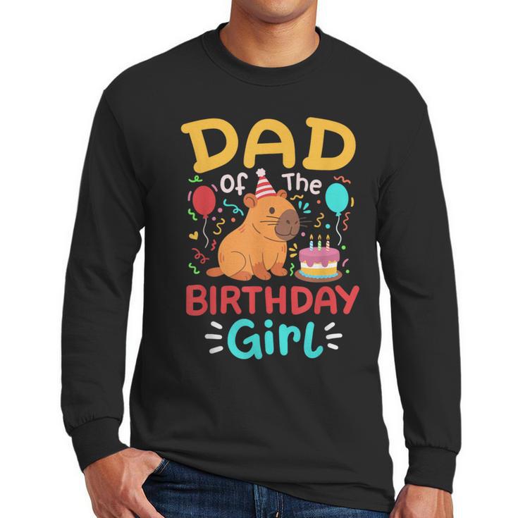 Dad Of The Birthday Girl Kids Cute Capybara Bday Family Men Long Sleeve T-Shirt