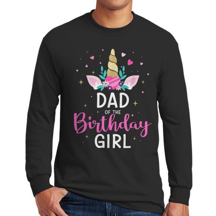 Dad Of The Birthday Girl Matching Family Unicorn Party Men Long Sleeve T-Shirt