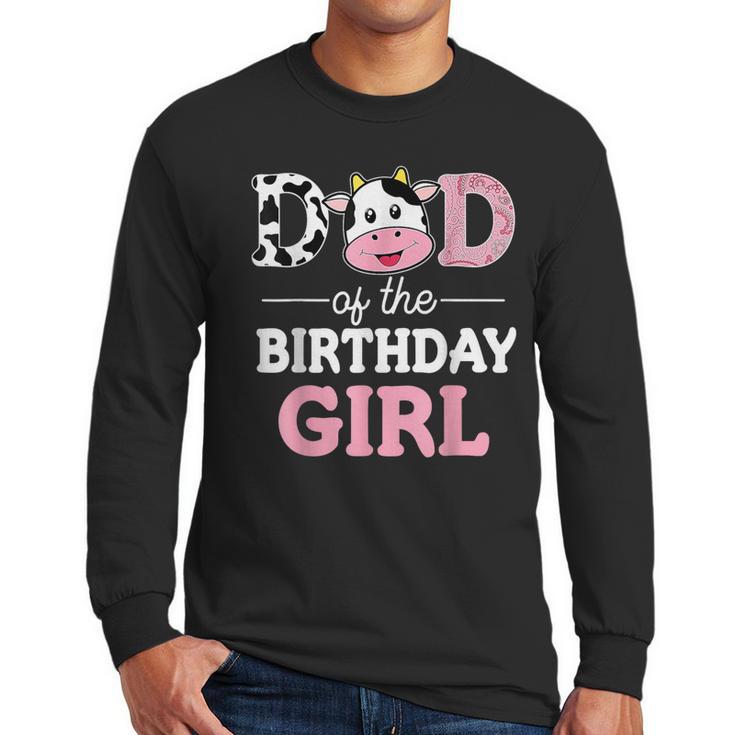 Dad Of The Birthday Girl Shirt Farm Cow Daddy Papa 1st Men Long Sleeve T-Shirt