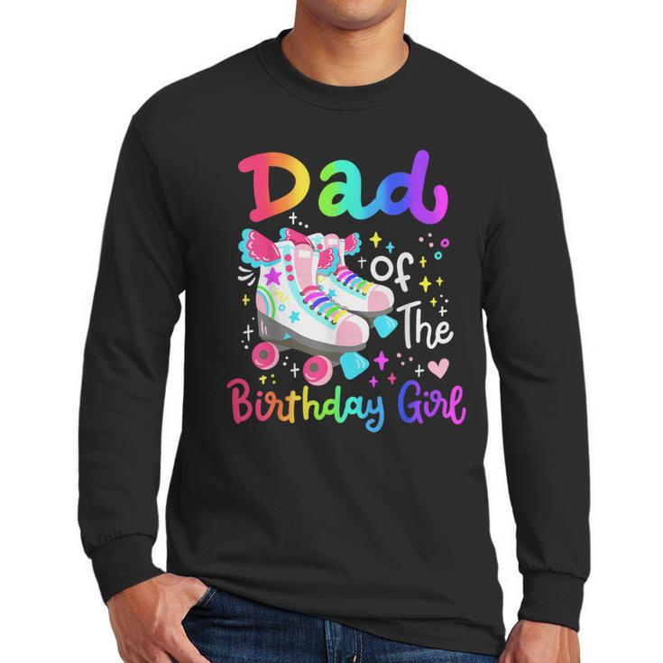 Dad Of The Birthday Girl Skater Roller Skate Family Party Men Long Sleeve T-Shirt
